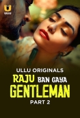 Raju Ban Gaya Gentleman (2025) Ullu S01 Part 2 Web Series
