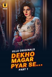 Dekho Magar Pyar Se 2025 Ullu S01 Part 01 Web Series Download (2025)